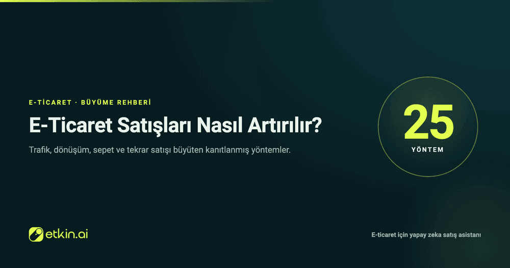 E-Ticaret Satışları Nasıl Artırılır? 25 Kanıtlanmış Yöntem
